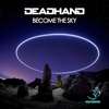 Deadhand - Become the Sky (Original Mix)