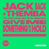 Jack Back - Give Me Something To Hold