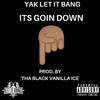 Yak Let It Bang - It's Goin' Down