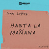 Ivan Lopez - Hasta La Mañana