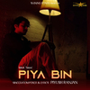 Piyush Ranjan - Piya Bin