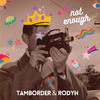 Tamborder - Not Enough