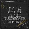 Dub Club - Blackboard Jungle