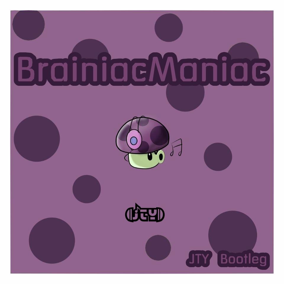 brainiac maniac (jty bootleg)