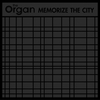 The Organ - Memorize The City