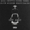 Kydd Slick - Get Away (feat. Cryptic Wisdom, Young Brass & Tenno Chainz)