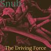 Snub - The Driving Force