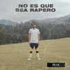 Rix - No Es Que Sea Rapero