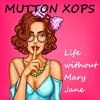 Mutton Xops - Life Without Mary Jane