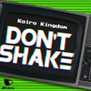 Kairo Kingdom - Don't Shake (Original Mix)