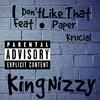 King Nizzy - I Don't Like That (feat. Paper Krucial)