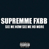 Supremme FXBB - See Me Now See Me No More