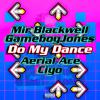 Mir Blackwell - Do My Dance (feat. Aerial Ace, GameboyJones & Ciyo)
