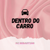 MC Sebastian - Dentro do Carro