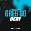 GREG NO BEAT - Bucetada (feat. Mc Gw, Mc Saci & DJ BETIM ATL)