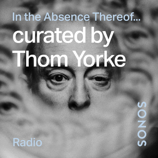 Thom Yorke - In the Absence Thereof...