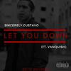 Sincerely Gustavo - Let You Down (feat. Vanquish)