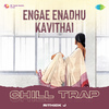 Rithick J - Engae Enadhu Kavithai - Chill Trap