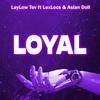 LayLow Tev - Loyal (feat. LexLocs & Asian Doll)