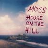 Moss - House on the Hill