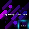 Vinni - Stay Away from Love