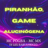 MC Pogba - Piranhão, Game Alucinógena