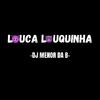 DJ Menor Da B - MTG LOUCA LOUQUINHA