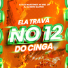 DJ SATI MARCONEX - Ela Trava no 12 do CINGA
