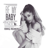 Ariana Grande - Be My Baby (RMG Remix)