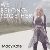Macy Kate - We Belong Together