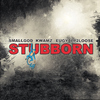 Smallgod - Stubborn (feat. Kwamz, Eugy & Lp2loose)