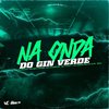 DJ Th 011 - Na Onda do Gin Verde (feat. MC Bryan SS, DJ Higor Silva 019 & Silva Mc)