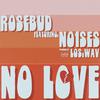 Rosebud - No Love