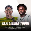 Dj Renan Valle - ELA LIBERA TUDIN