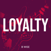 B Wise - Loyalty