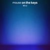 mouse on the keys - Mind