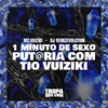 Mc Vuiziki - 1 Minuto de Sexo Put@Ria Com Tio Vuiziki