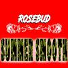 Rosebud - Summer Smooth (feat. Kyra212 & Tori212)