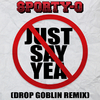 Sporty-O - Just Say Yea (Drop Goblin Remix)