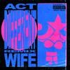 Wife - ACT DIFFERENT (Wife Mix)
