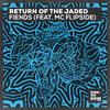 Return Of The Jaded - Fiends (feat. MC Flipside) [Extended Mix]