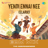 The Independeners - Yendi Ennai Nee (Elarai) - EDM Mix