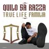 Quilo Sa Razza - True Life Familia