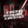 MC Roba Cena - As Mina da Alta Quer Sexo Animal X as Mina da 5 Boca
