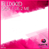 Fluxkid - Don't Lie 2 Me
