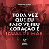 DJ V7 DA ZO - Toda Vez Que Eu Saio Vs Seu Coracão e Igual de Mãe