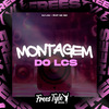 DJ LCS - Montagem Do Lcs
