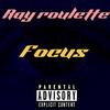Ray Roulette - Focus
