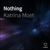 Katrina Moet - Nothing