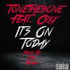 Tonethebone - Its On Today (feat. CRKX)
